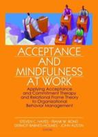 Acceptance and Mindfulness at Work: Applying Acceptance and Commitment Therapy and Relational Frame Theory to Organizational Behavior Management