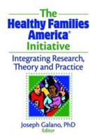 The Healthy Families America Initiative: Integrating Research, Theory and Practice