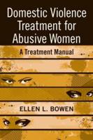 Domestic Violence Treatment for Abusive Women: A Treatment Manual