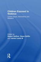 Children Exposed To Violence : Current Issues, Interventions and Research