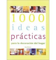1000 Ideas Practicas Para LA Decoracion Del Hogar/1000 Practical Ideas