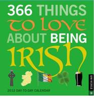 366 Things to Love About Being Irish 2012 Calendar