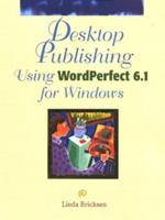 Desktop Publishing Using WordPerfect 6.1 for Windows