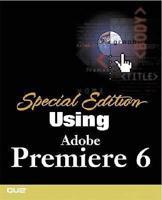 Special Edition Using Adobe Premiere 6