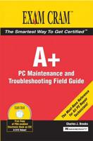 A+ PC Maintenance and Troubleshooting Field Guide