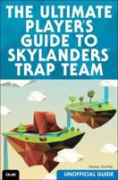 The Ultimate Player's Guide to Skylanders Trap Team