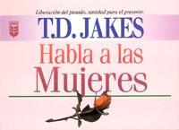 T. D. Jakes Habla A las Mujeres