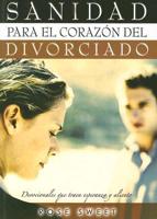 Sanidad Para El Corazon Del Divorciado/healing for the Divorced Heart