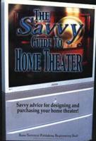 The Savvy Guide to Home Theater
