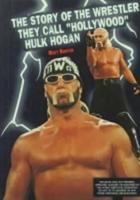 The Story of the Wrestler They Call "Hollywood" Hulk Hogan