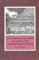 Cry Lonesome and Other Accounts of the Anthropologist's Project