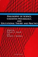 Philosophy of Science, Cognitive Psychology, and Educational Theory and Practice