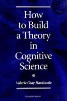 How to Build a Theory in Cognitive Science