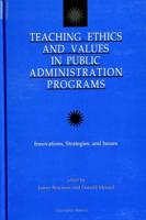 Teaching Ethics and Values in Public Administration Programs