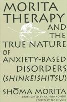 Morita Therapy and the True Nature of Anxiety Based Disorders (Shinkeishitsu)