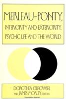 Merleau-Ponty, Interiority and Exteriority, Psychic Life, and the World
