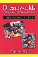 Dreamworlds and Shamanism and Tibetan Buddhism