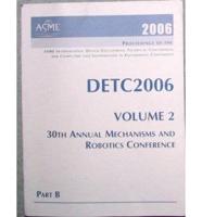 Proceedings of the 2006 ASME International Design Engineering Technical Conferences and Computers and Information in Engineering Conference V. 2, Pts. A & B; 30th Annual Mechanisms and Robotics Conference