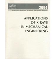 Applications of X-Rays in Mechanical Engineering--2004