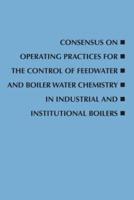 Consensus on Operating Practices for the Control of Feedwater and Boiler Water Chemistry in Industrial and Institutional Boilers