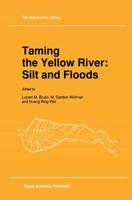 Taming the Yellow River: Silt and Floods : Proceedings of a Bilateral Seminar on Problems in the Lower Reaches of the Yellow River, China