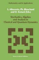 Stochastics, Algebra, and Analysis in Classical and Quantum Dynamics