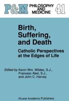 Birth, Suffering, and Death Catholic Studies in Bioethics