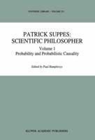 Patrick Suppes: Scientific Philosopher : Volume 1. Probability and Probabilistic Causality