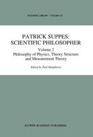 Patrick Suppes: Scientific Philosopher: Volume 2. Philosophy of Physics, Theory Structure, and Measurement Theory