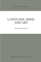 Language, Mind, and Art : Essays in Appreciation and Analysis, in Honor of Paul Ziff