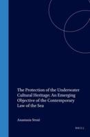 The Protection of the Underwater Cultural Heritage:An Emerging Objective of the Contemporary Law of the Sea