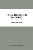 From Dedekind to Gödel : Essays on the Development of the Foundations of Mathematics