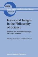 Issues and Images in the Philosophy of Science : Scientific and Philosophical Essays in Honour of Azarya Polikarov