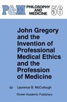 John Gregory and the Invention of Professional Medical Ethics and Profession of Medicine