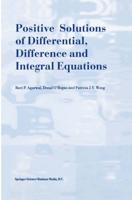 Positive Solutions of Differential, Difference and Integral Equations