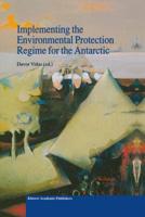 Implementing the Environmental Protection Regime for the Antarctic