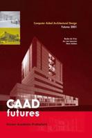 Computer Aided Architectural Design Futures 2001 : Proceedings of the Ninth International Conference held at the Eindhoven University of Technology, Eindhoven, The Netherlands, on July 8-11, 2011