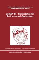 geoENV III - Geostatistics for Environmental Applications : Proceedings of the Third European Conference on Geostatistics for Environmental Applications held in Avignon, France, November 22-24, 2000