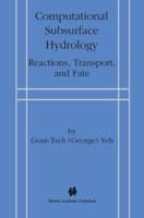 Computational Subsurface Hydrology : Reactions, Transport, and Fate