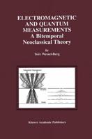 Electromagnetic and Quantum Measurements : A Bitemporal Neoclassical Theory