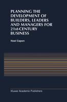 Planning the Development of Builders, Leaders, and Managers for 21St-Century Business