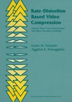 Rate-Distortion Based Video Compression : Optimal Video Frame Compression and Object Boundary Encoding