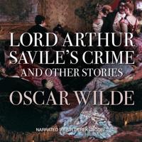 Lord Arthur Savile's Crime, and Other Stories Lib/E