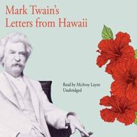 Mark Twain's Letters from Hawaii Lib/E
