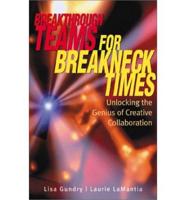 Breakthrough Teams for Breakneck Times