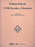 William Bolcom: I Will Breathe a Mountain