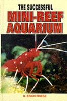 The Successful Mini-Reef Aquarium