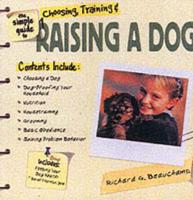 The Simple Guide to Choosing, Training & Raising a Dog