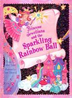 Princess Jeweliana and the Sparkling Rainbow Ball