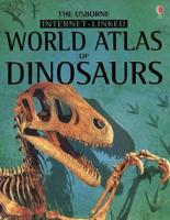 The Usborne Internet-Linked World Atlas of Dinosaurs